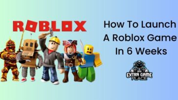 How To Launch A Roblox Game In 6 Weeks?